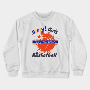 Sorry Girls my Valentine is Basketball - Basketball drip Crewneck Sweatshirt